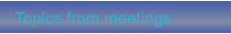 Topics from meetings
